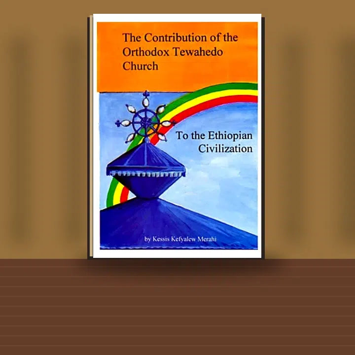 The contribution of the Orthodox Tewahedo church to the Ethiopian civilization — Ethiopian Orthodox book cover